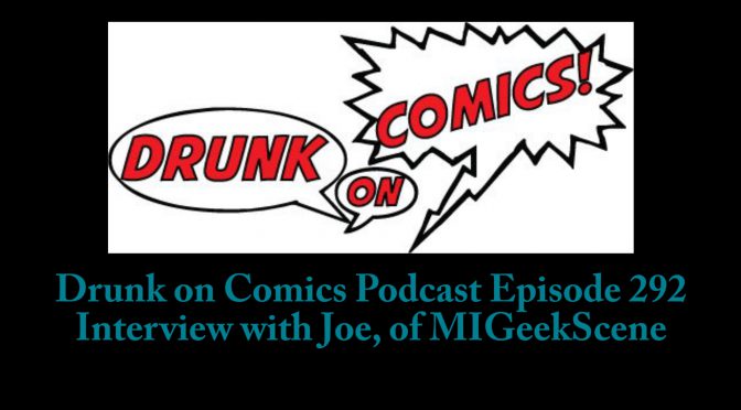 Drunk on Comics Podcast interview with Joe, of MIGeekScene